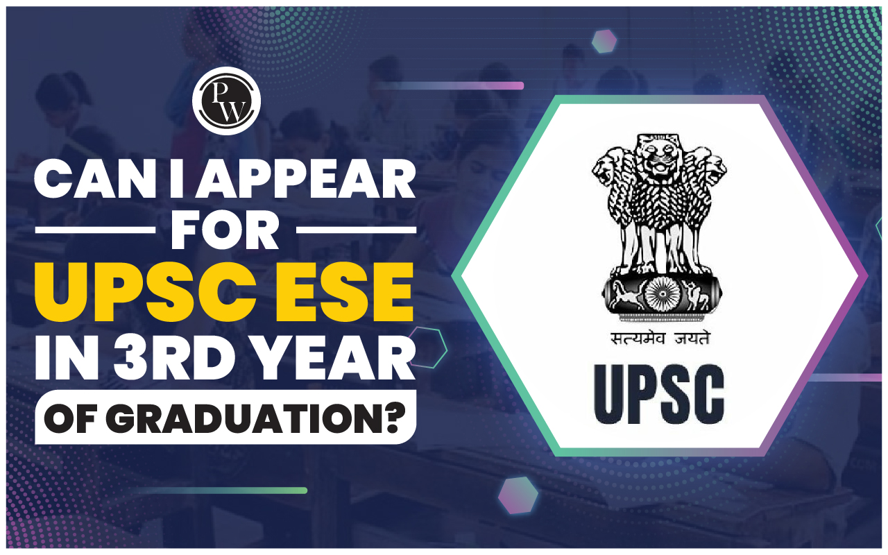 Can I Appear for UPSC ESE in 3rd Year of Graduation?