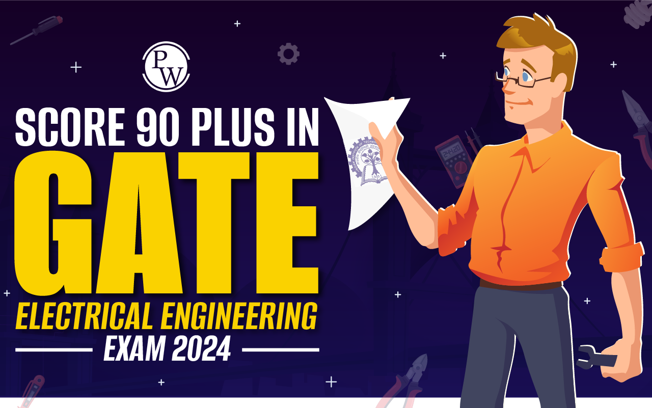Score 90 Plus in GATE Electrical Engineering Exam 2024