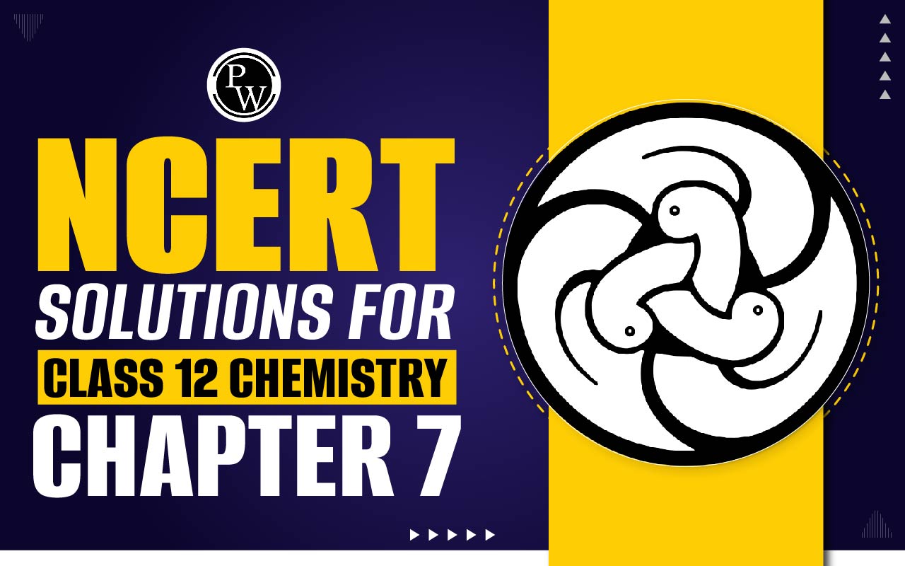 NCERT Solutions for Class 12 Chemistry Chapter 7