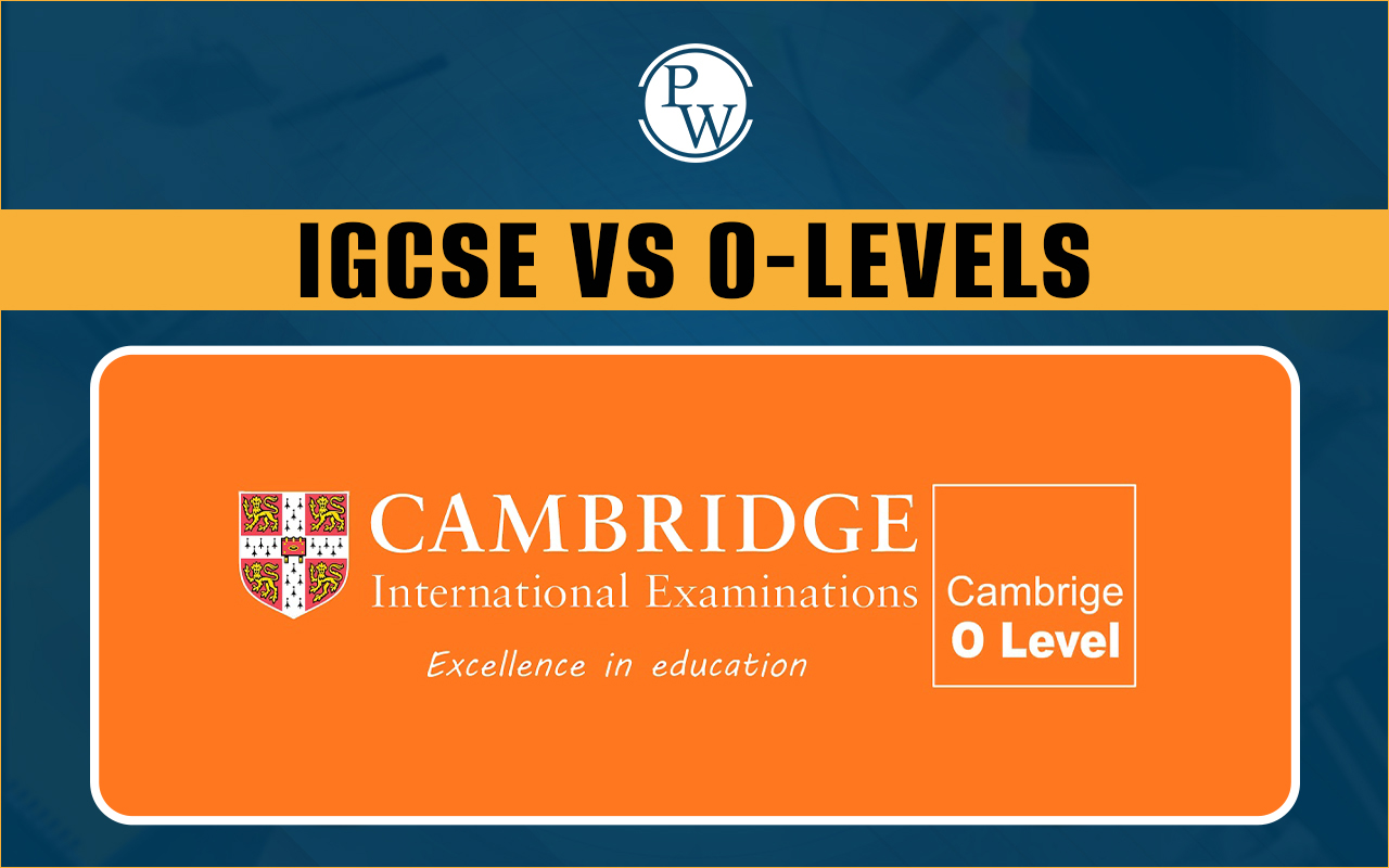 Cambridge IGCSE vs Cambridge O Levels: Which is Better? Key Differences