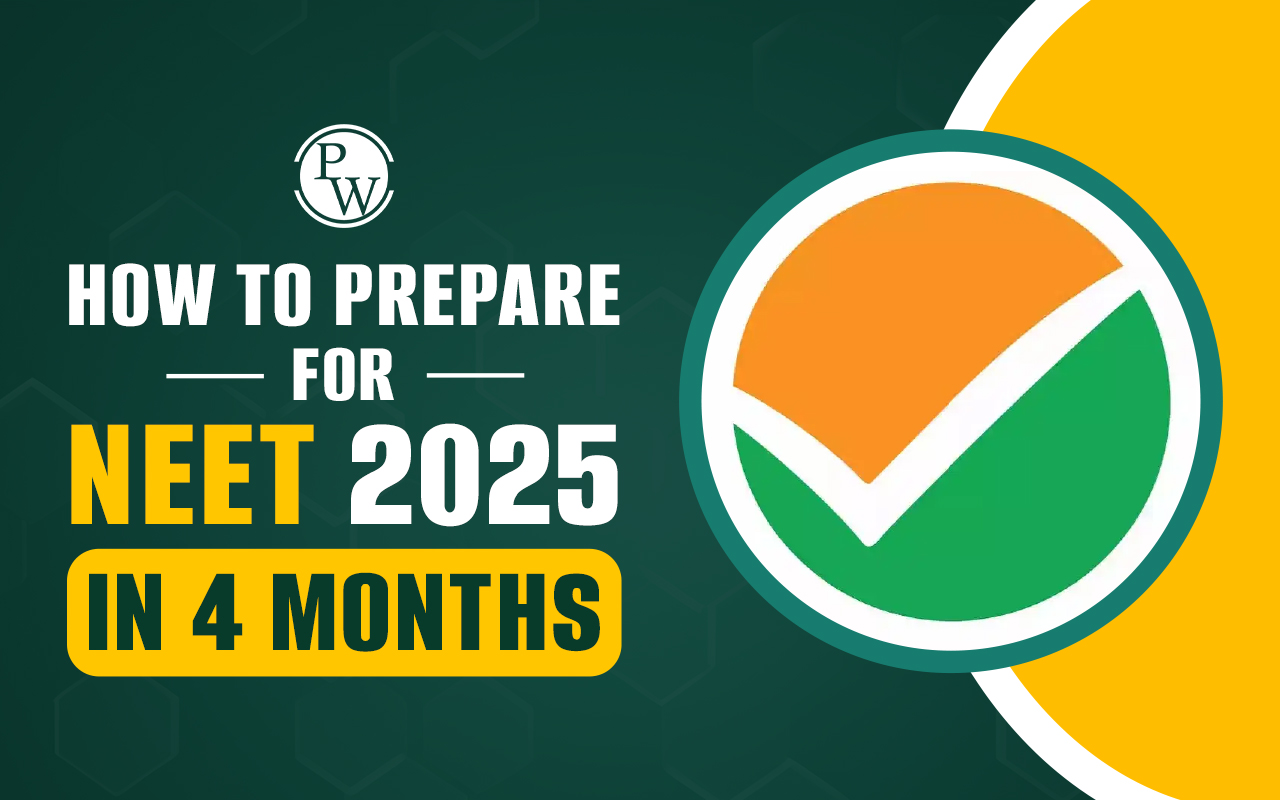 How to Prepare for NEET 2025 in 4 Months? Step by Step Guide