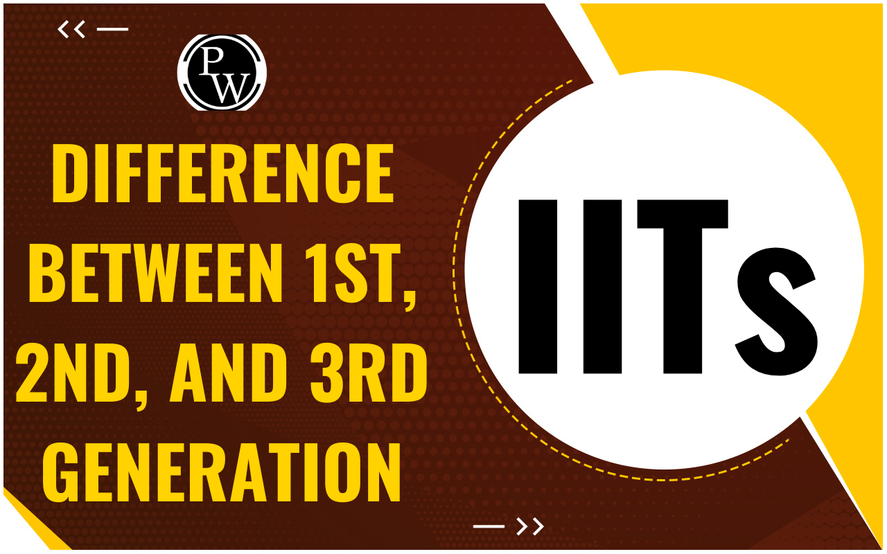 Difference Between 1st, 2nd, and 3rd Generation IITs