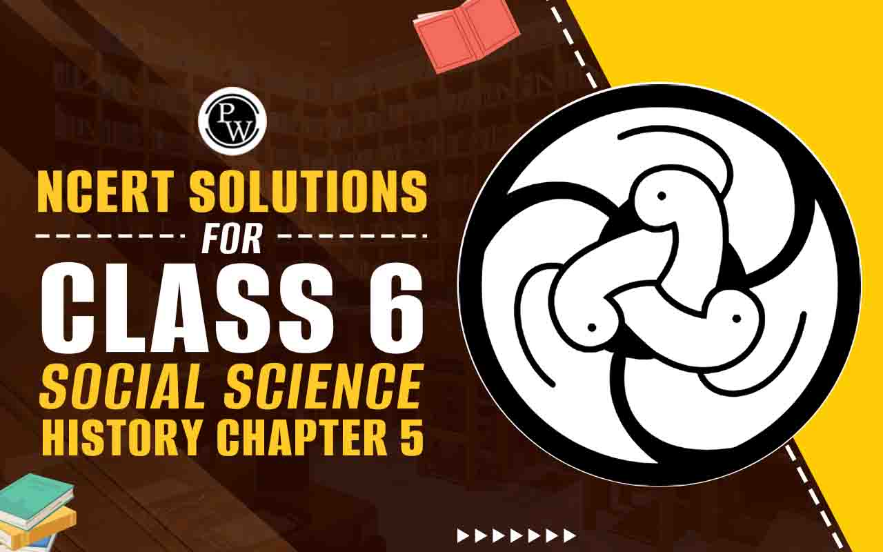 NCERT Solutions for Class 6 Social Science History Chapter 5