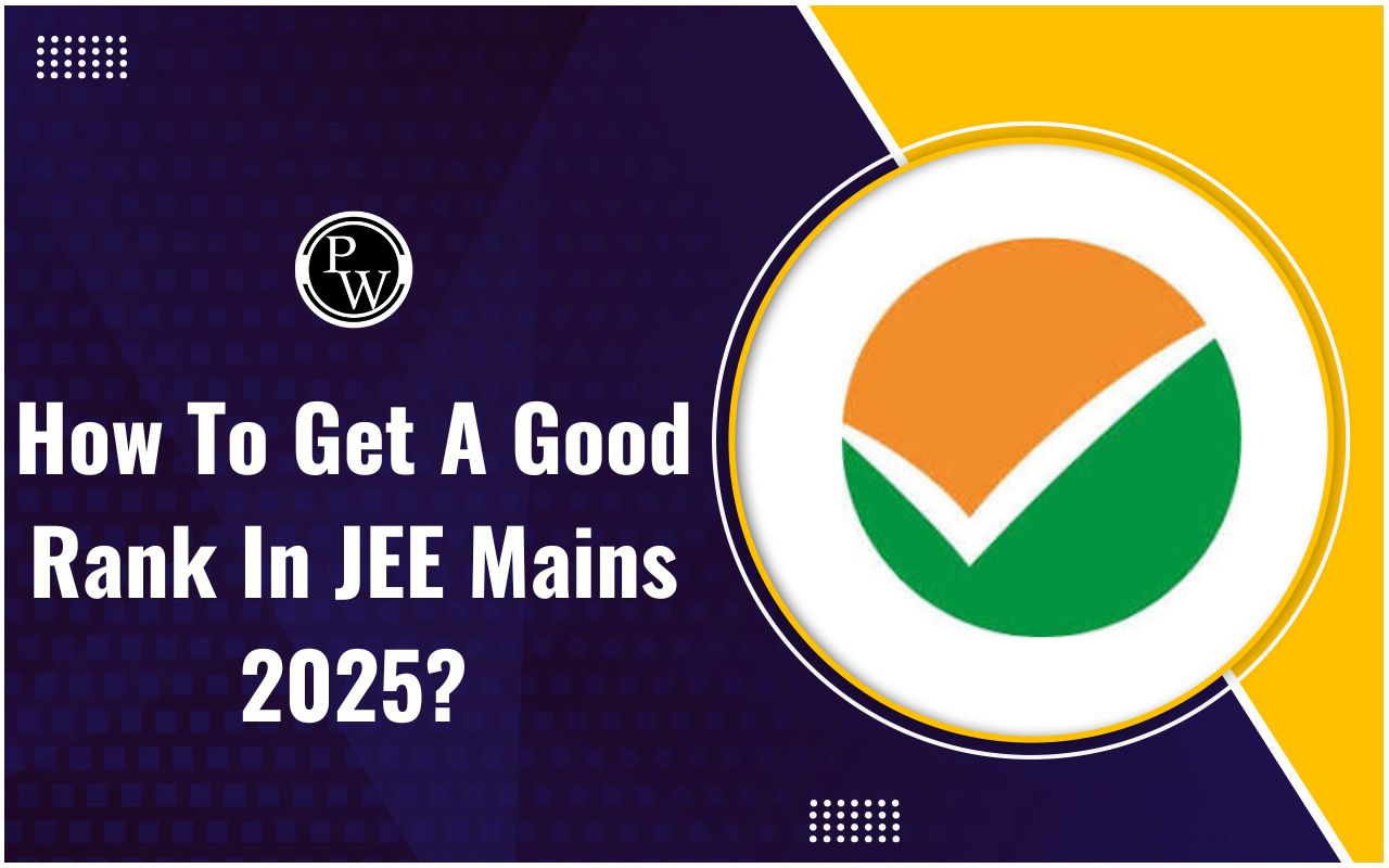 How To Get A Good Rank In JEE Mains 2025