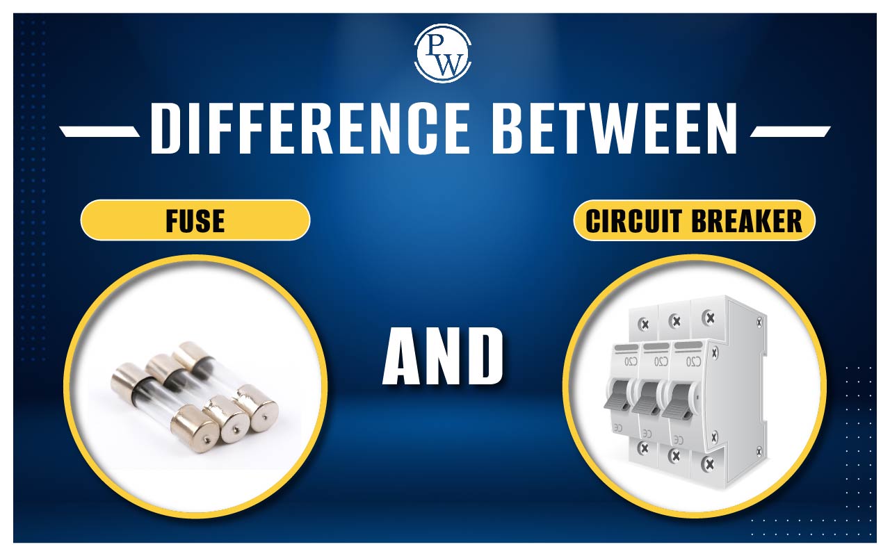 Difference between Fuse and Circuit Breaker