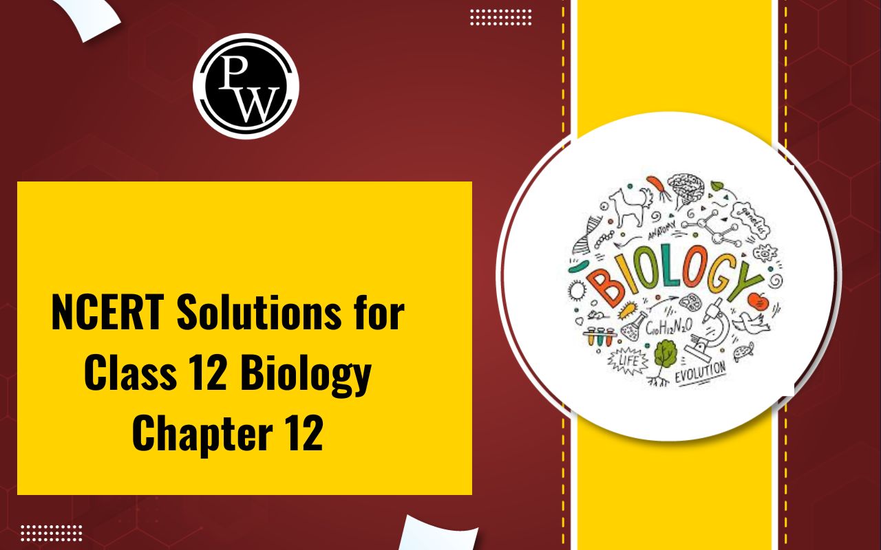 NCERT Solutions for Class 12 Biology Chapter 12