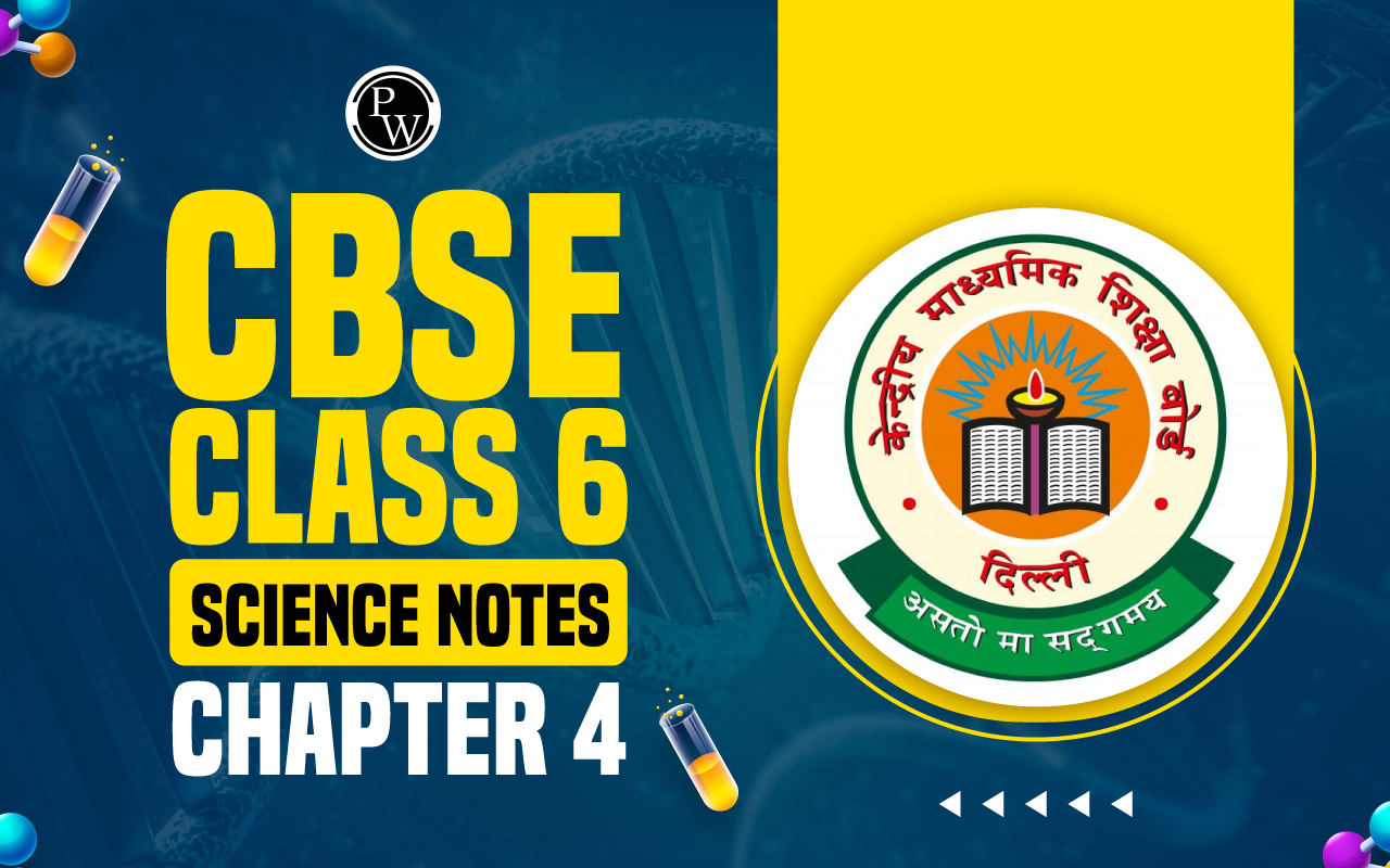 CBSE Class 6 Science Notes Chapter 4