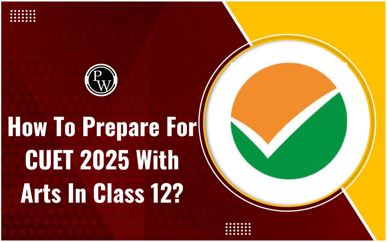 How To Prepare For CUET 2025 With Arts In Class 12