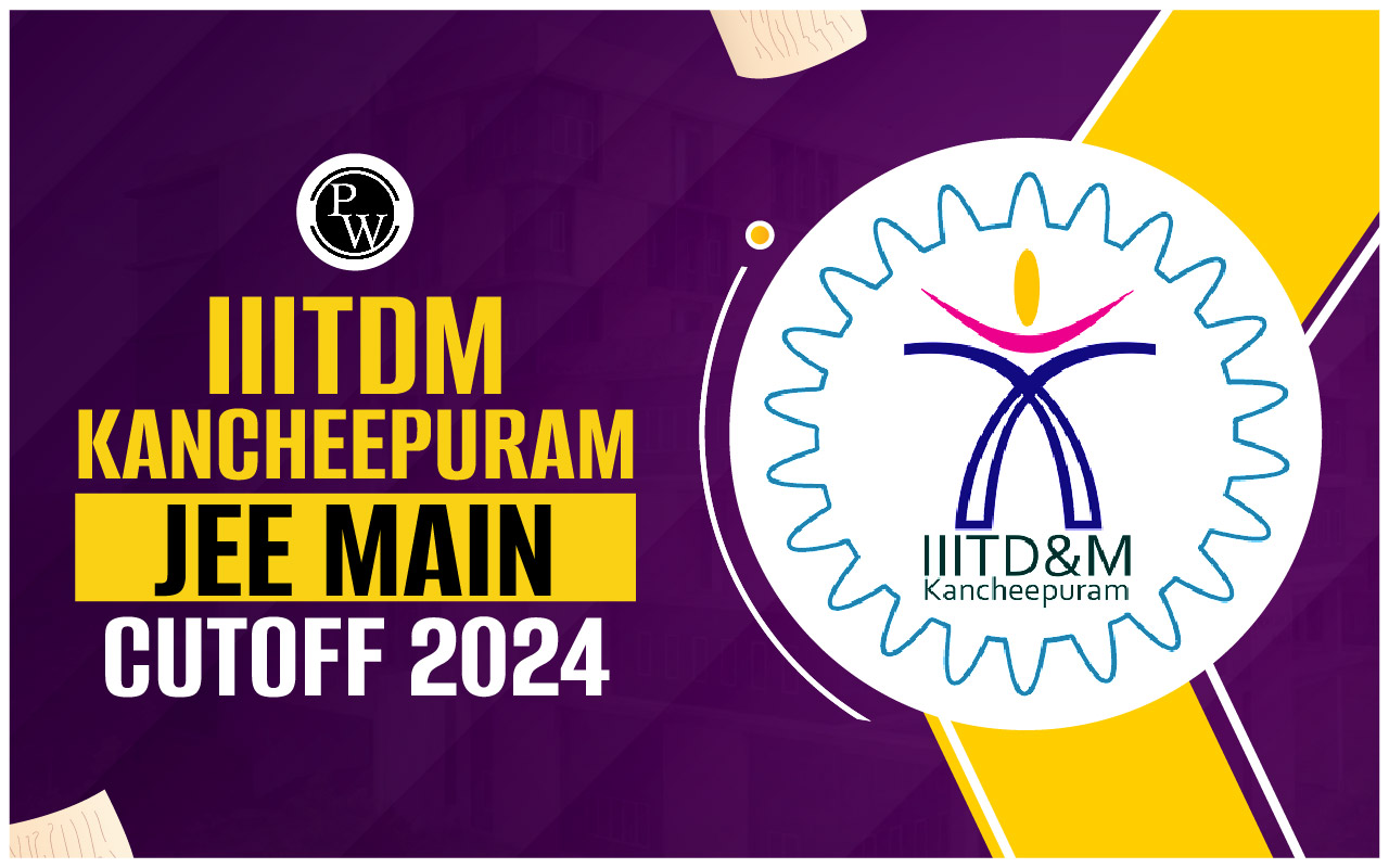 IIITDM Kancheepuram JEE Main Cutoff 2024