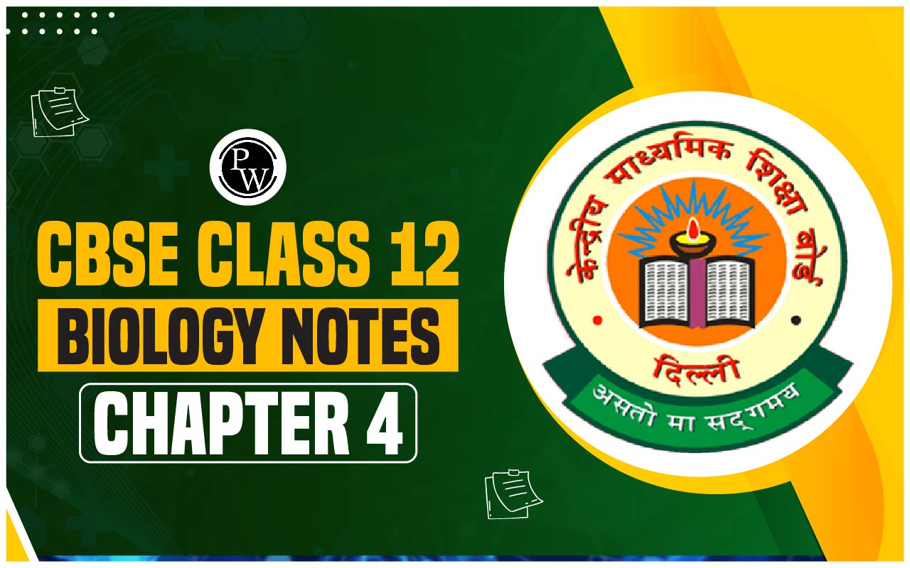 CBSE Class 12 Biology Notes Chapter 4