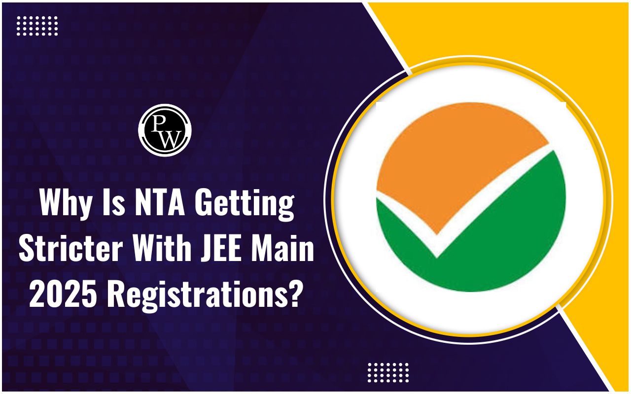 Why Is NTA Getting Stricter With JEE Main 2025 Registrations