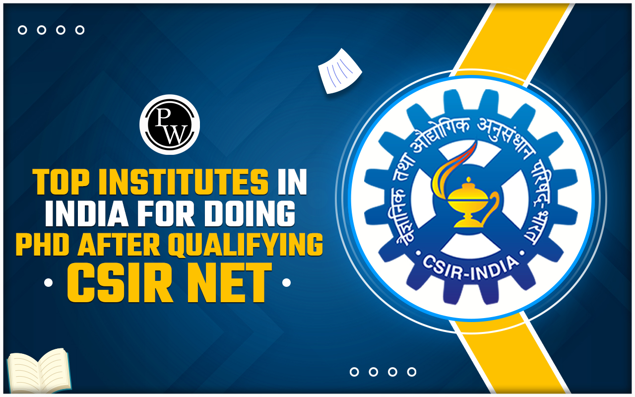 Top Institutes in India for Doing PhD After Qualifying CSIR NET