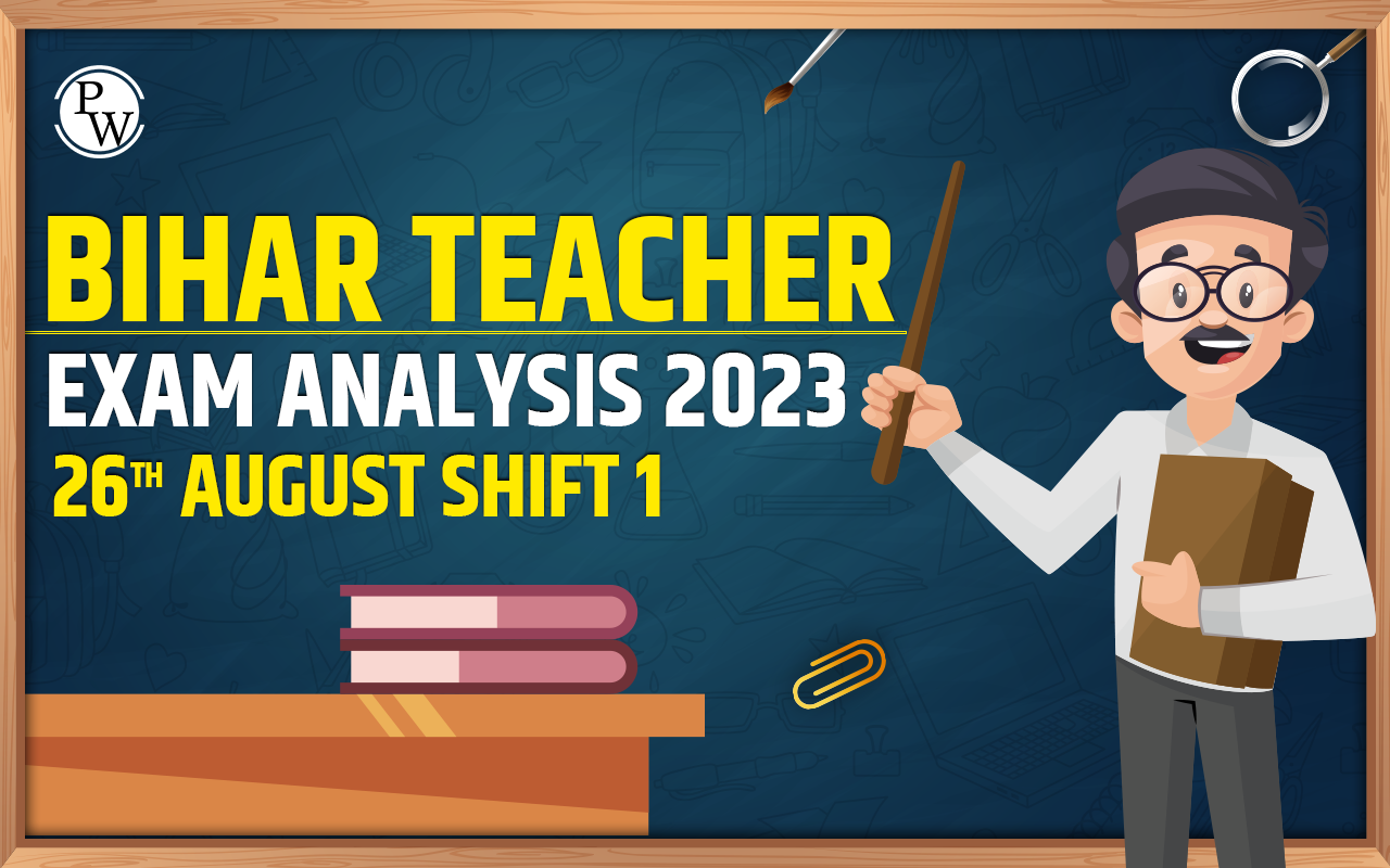 Bihar Teacher Exam Analysis 2023 26th August Shift 1
