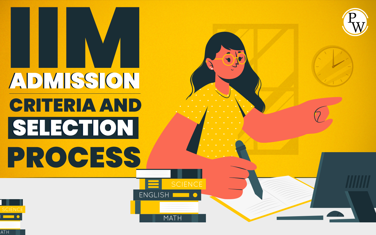 IIM Admission Criteria and Selection Process 2024: Eligibility Criteria, PI Shortlist, Final Selection, IIM CAT Cut-off