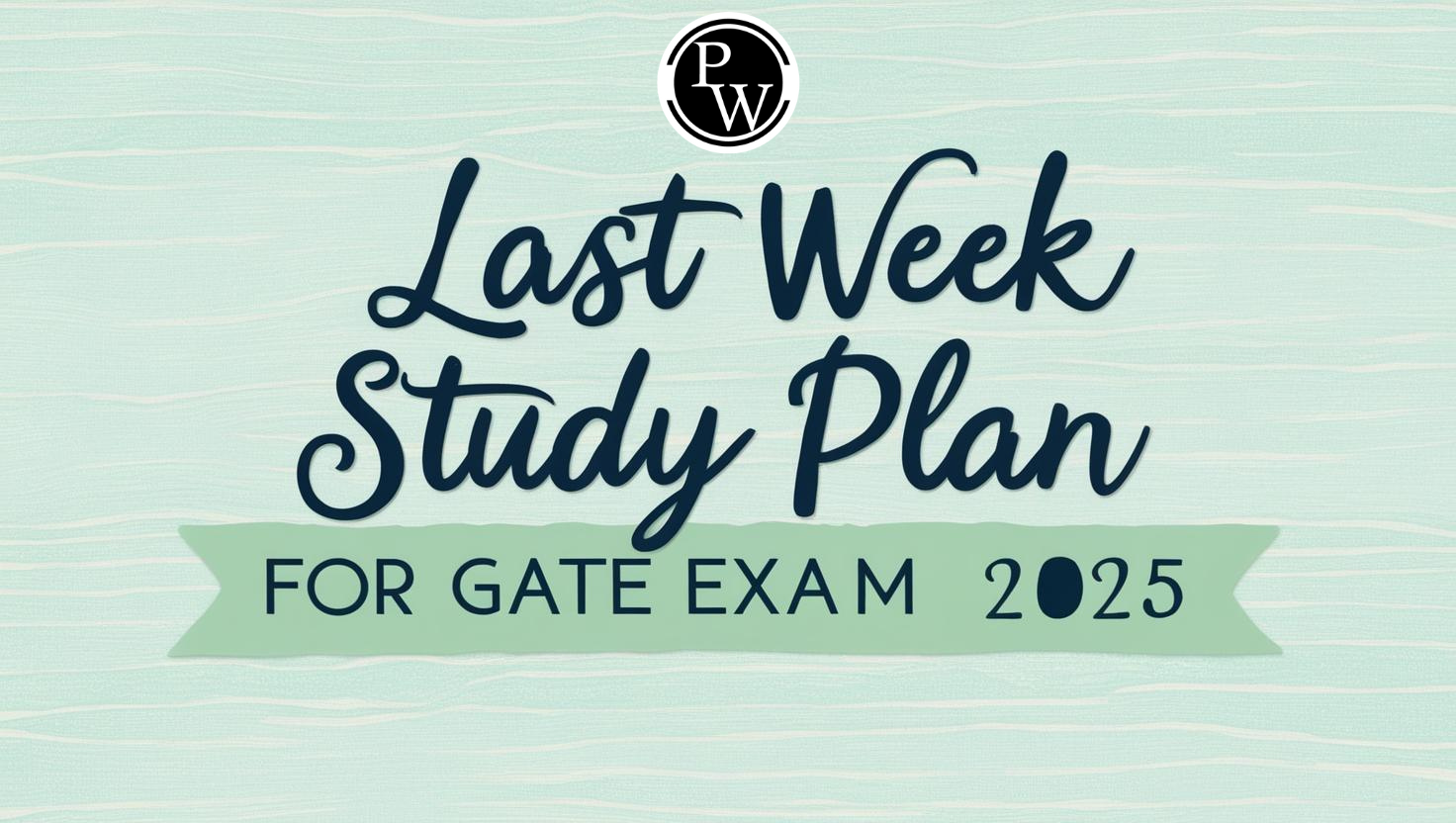 Last Week Study Plan for GATE Exam 2025