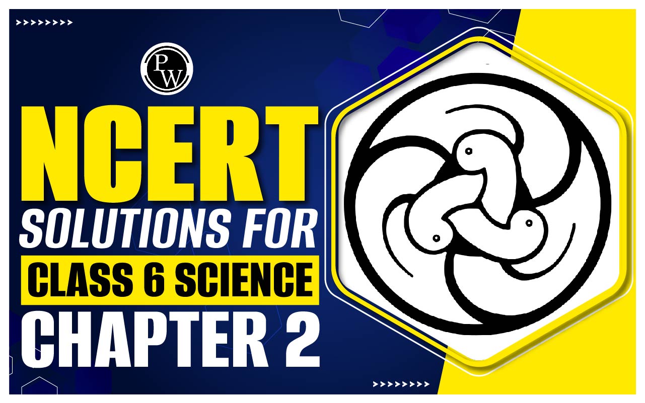 NCERT Solutions for Class 6 Science Chapter 2
