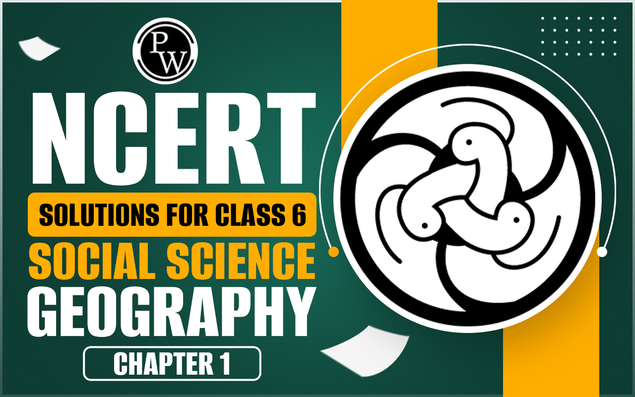 NCERT Solutions for Class 6 Social Science Geography Chapter 1
