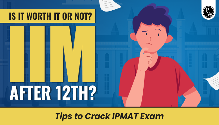 How to crack IPMAT Exam and IIM After 12th Is it worth it or not
