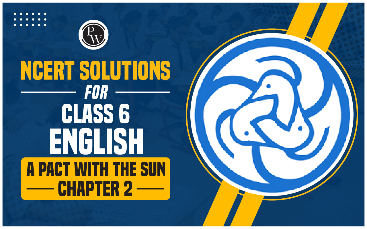 NCERT Solutions for Class 6 English A Pact With the Sun Chapter 2