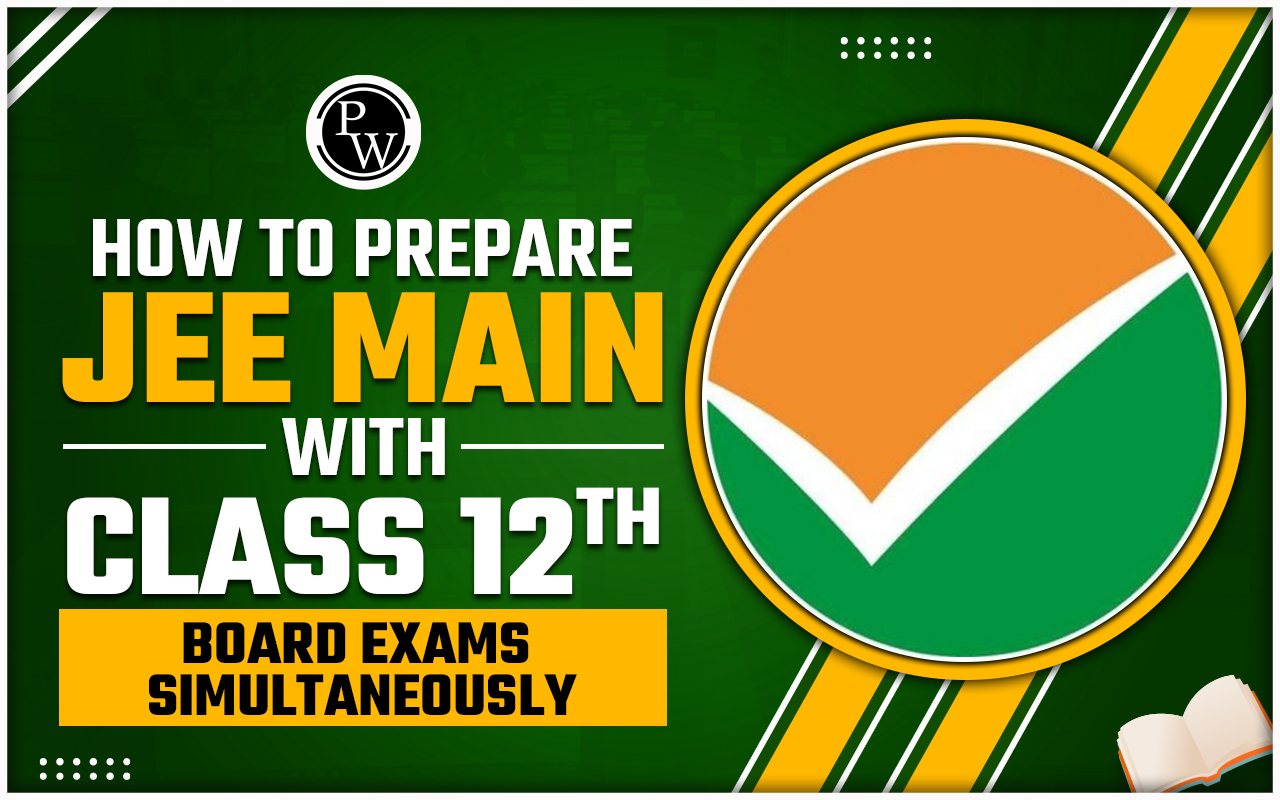 How To Prepare For JEE Main With Class 12th Board Exam
