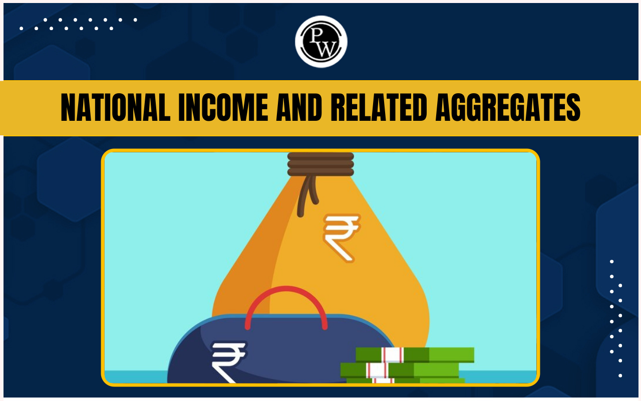 National Income and Related Aggregates