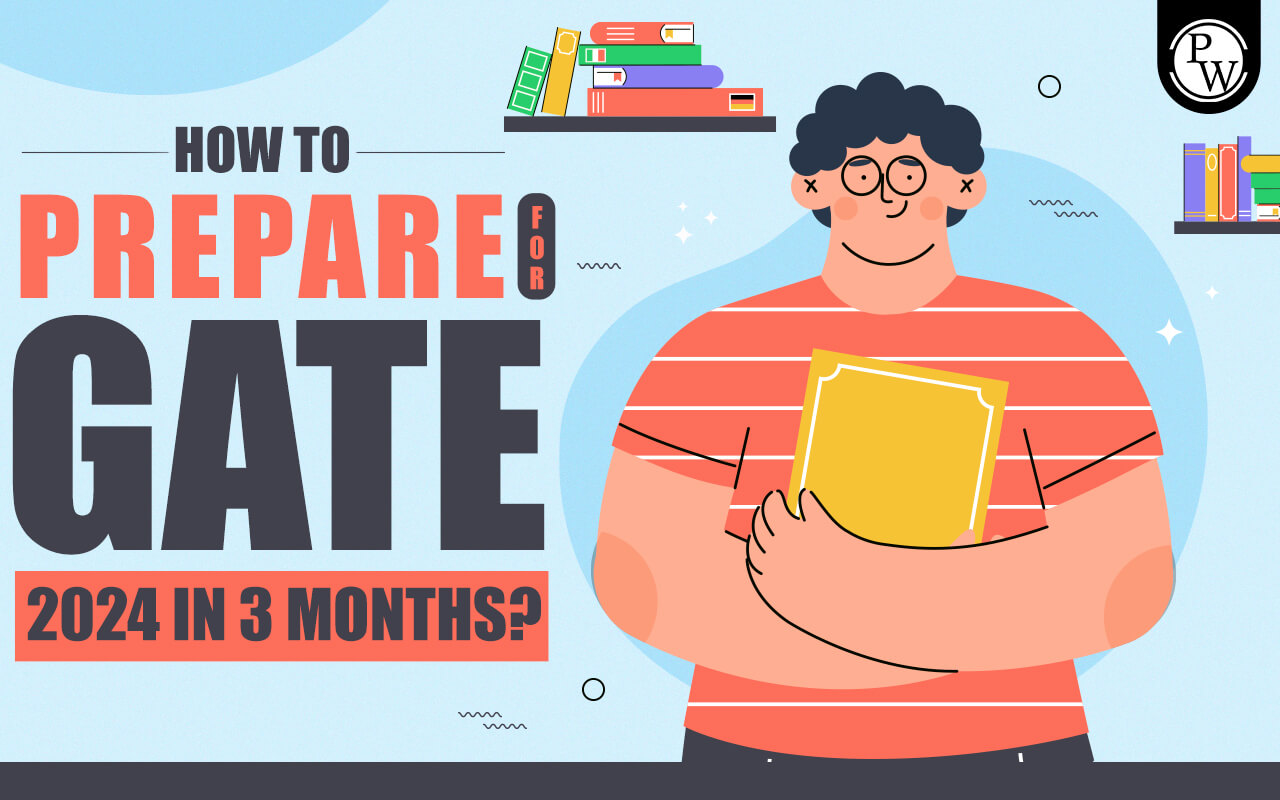 How to Prepare for GATE 2024 in 3 Months, Tips & Tricks