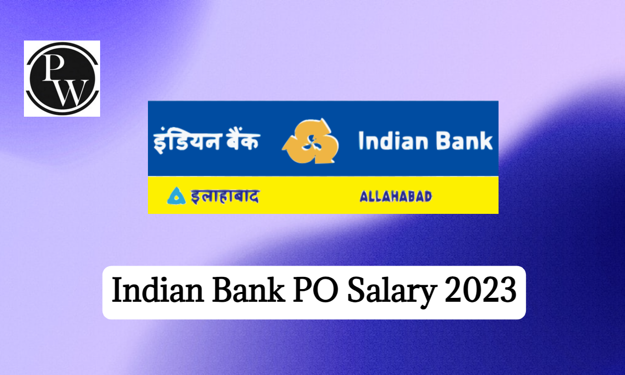 Indian Bank PO Salary 2023, In Hand Salary & Career Growth