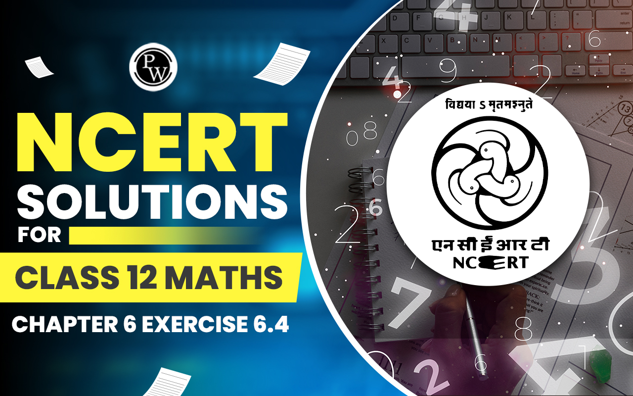 NCERT Solutions for Class 12 Maths Chapter 6 Exercise 6.4