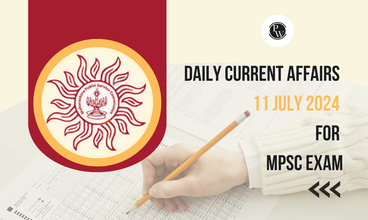 Daily Current Affairs 11 July 2024 for MPSC Exam