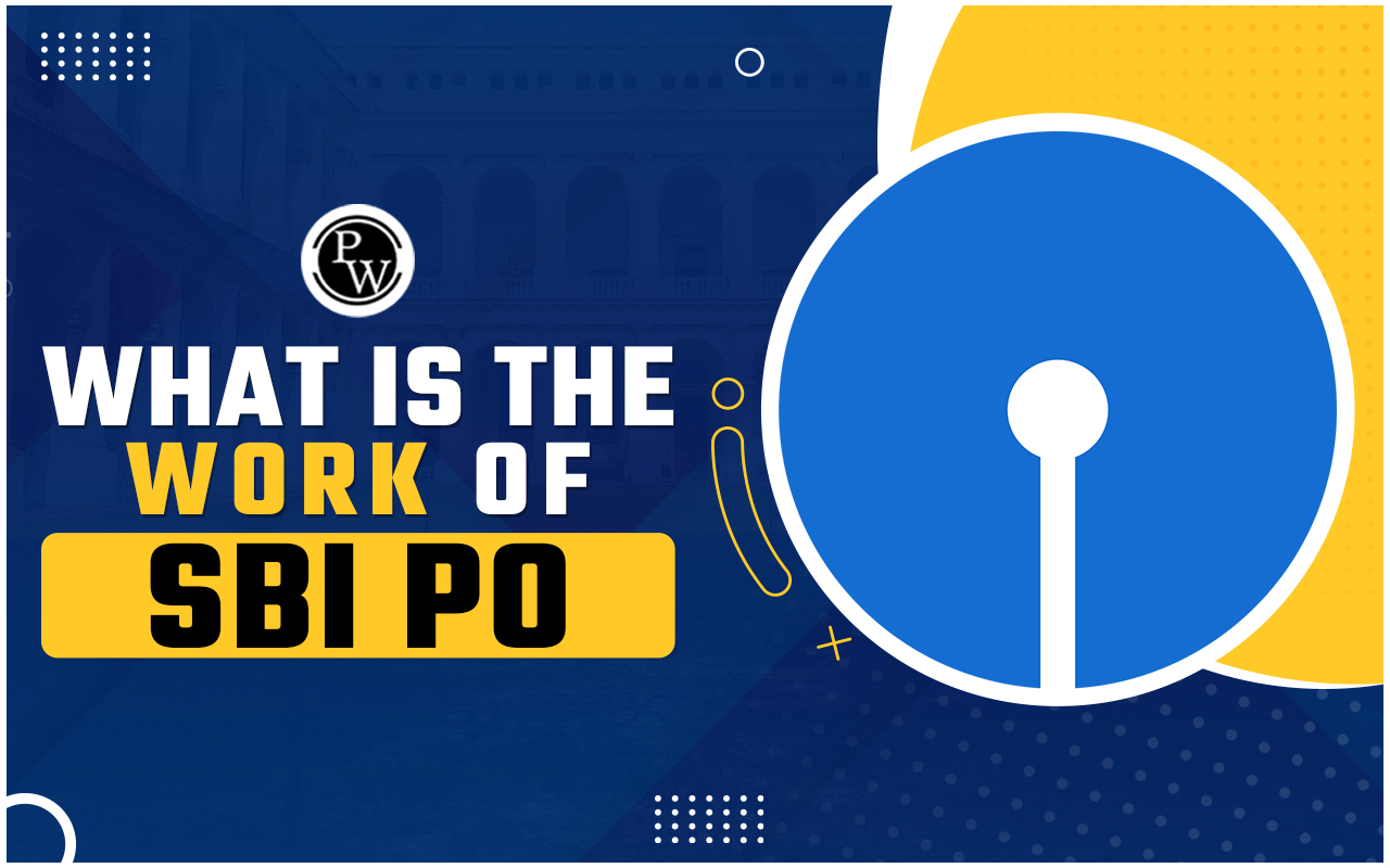What Is The Work Of SBI PO
