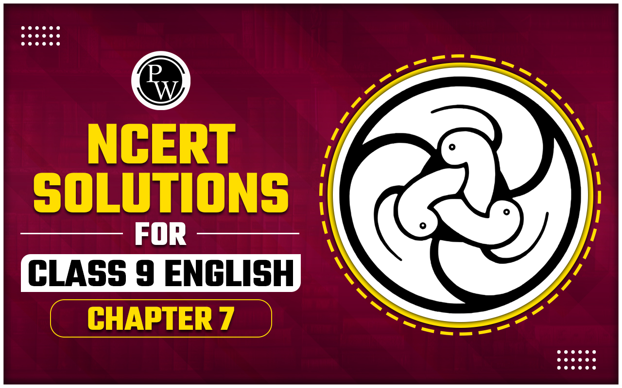 NCERT Solutions for Class 9 English Chapter 7