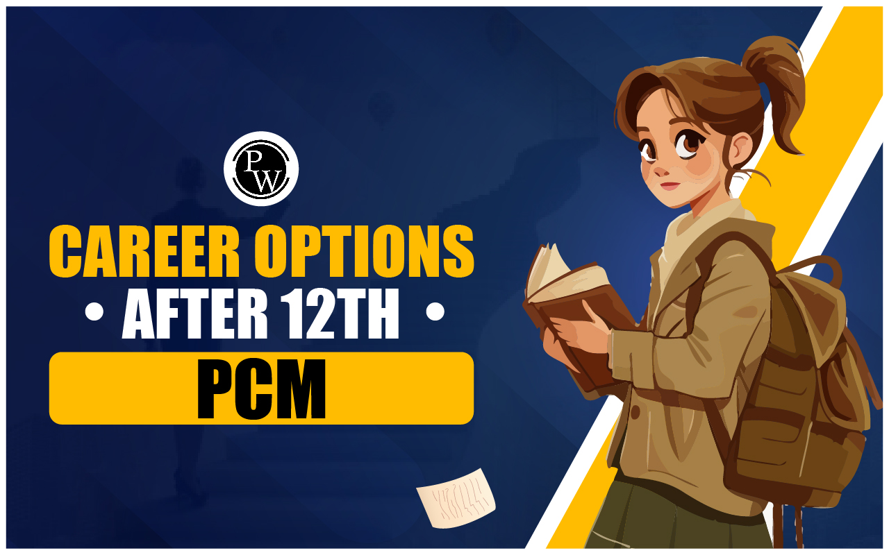 Career Options After 12th PCM, Check Best Courses with High Pay Off