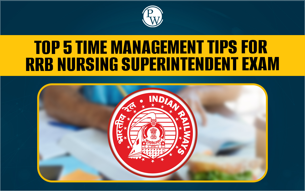 Top 5 Time Management Tips for RRB Nursing Superintendent Exam