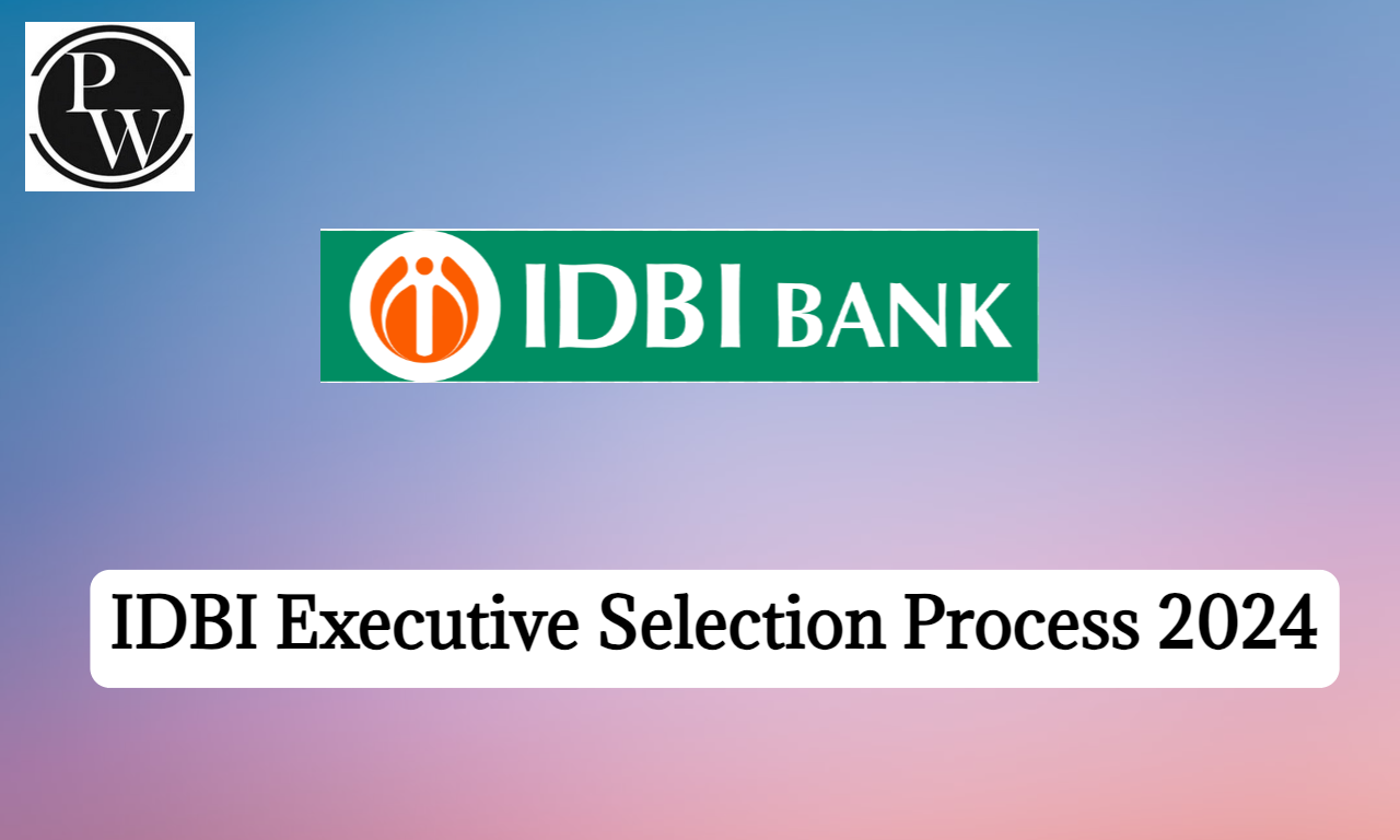 IDBI Executive Selection Process 2024, Get Stage Details