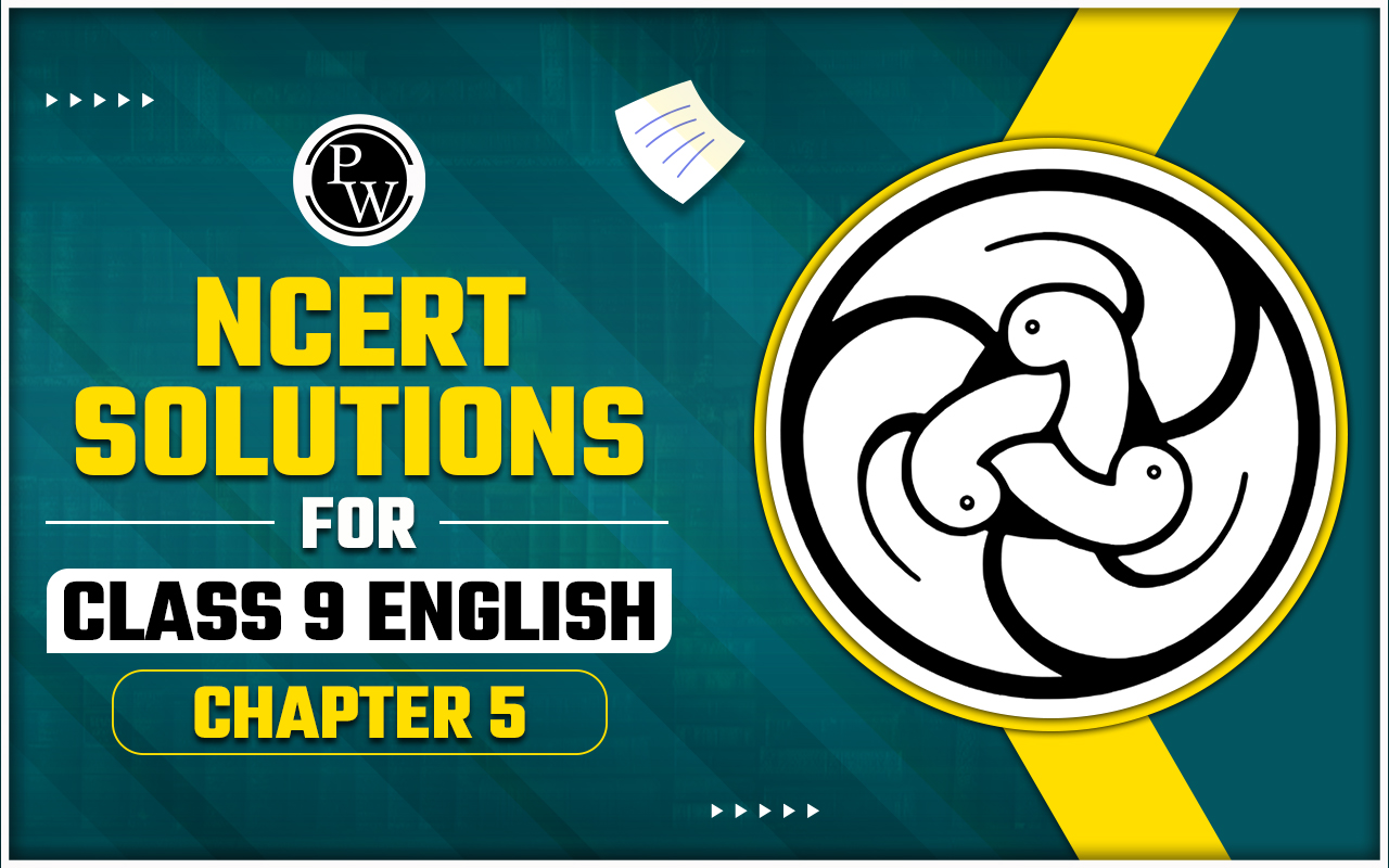 NCERT Solutions for Class 9 English Chapter 5