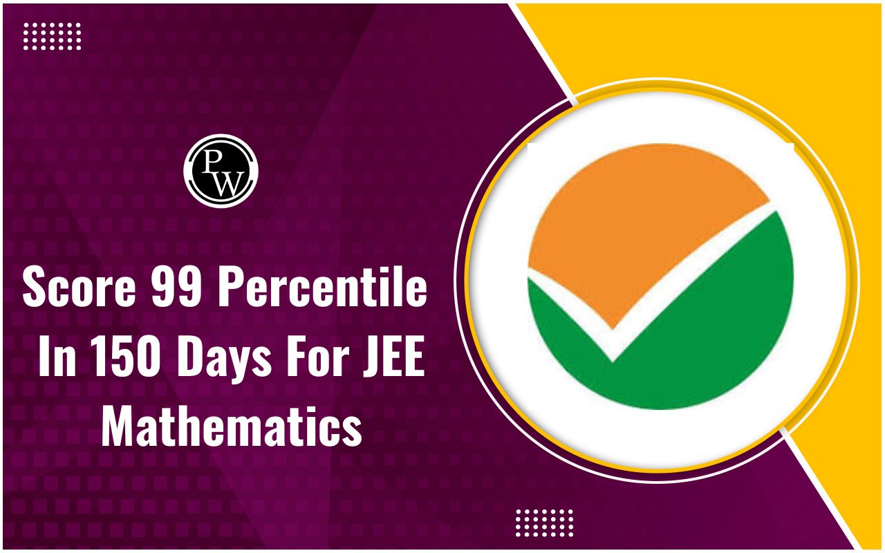Score 99 Percentile In 150 Days For JEE Mathematics