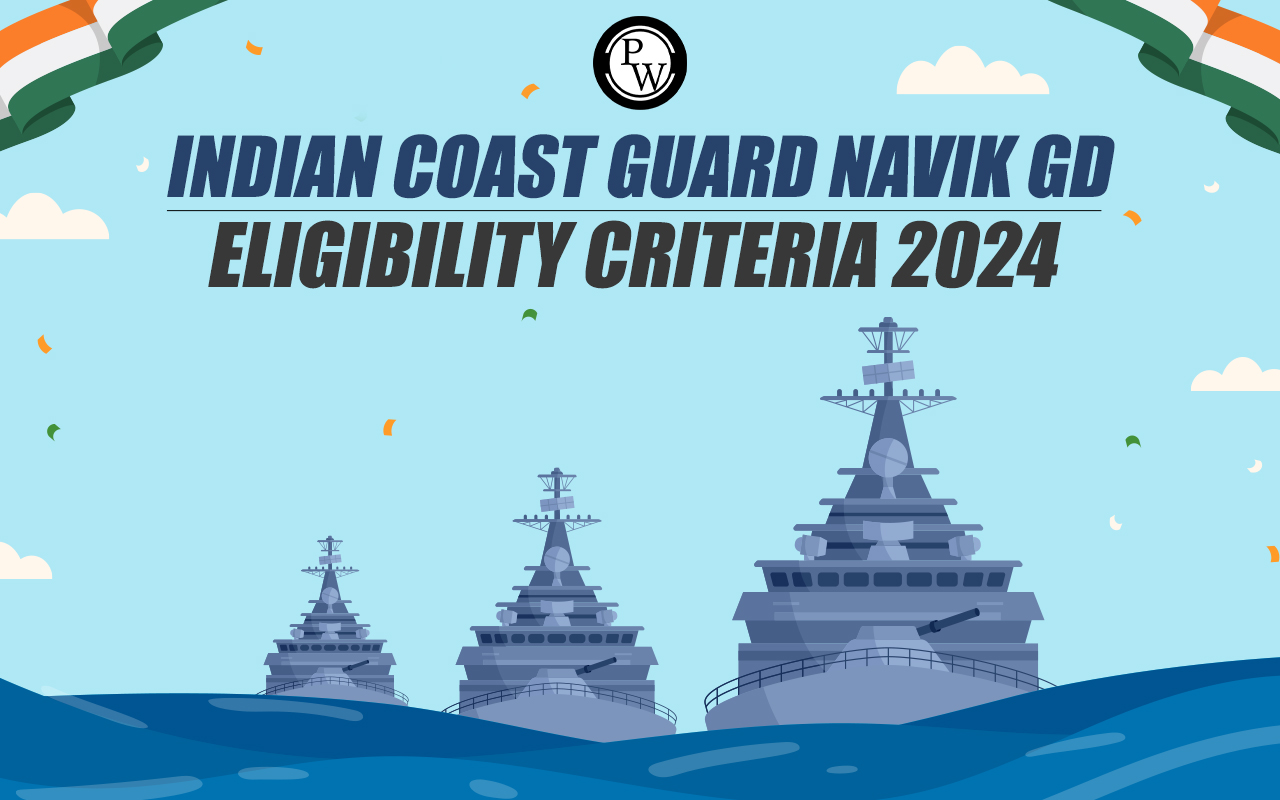 Indian Coast Guard Navik GD Eligibility Criteria 2024