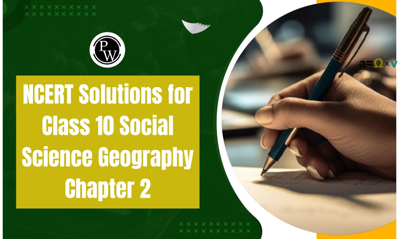 NCERT Solutions for Class 10 Social Science Geography Chapter 2
