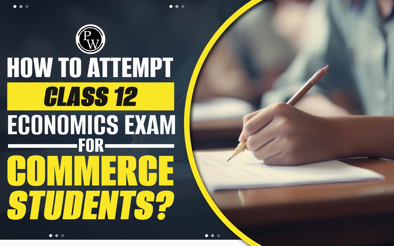 How To Attempt Class 12 Economics Exam for Commerce Students?