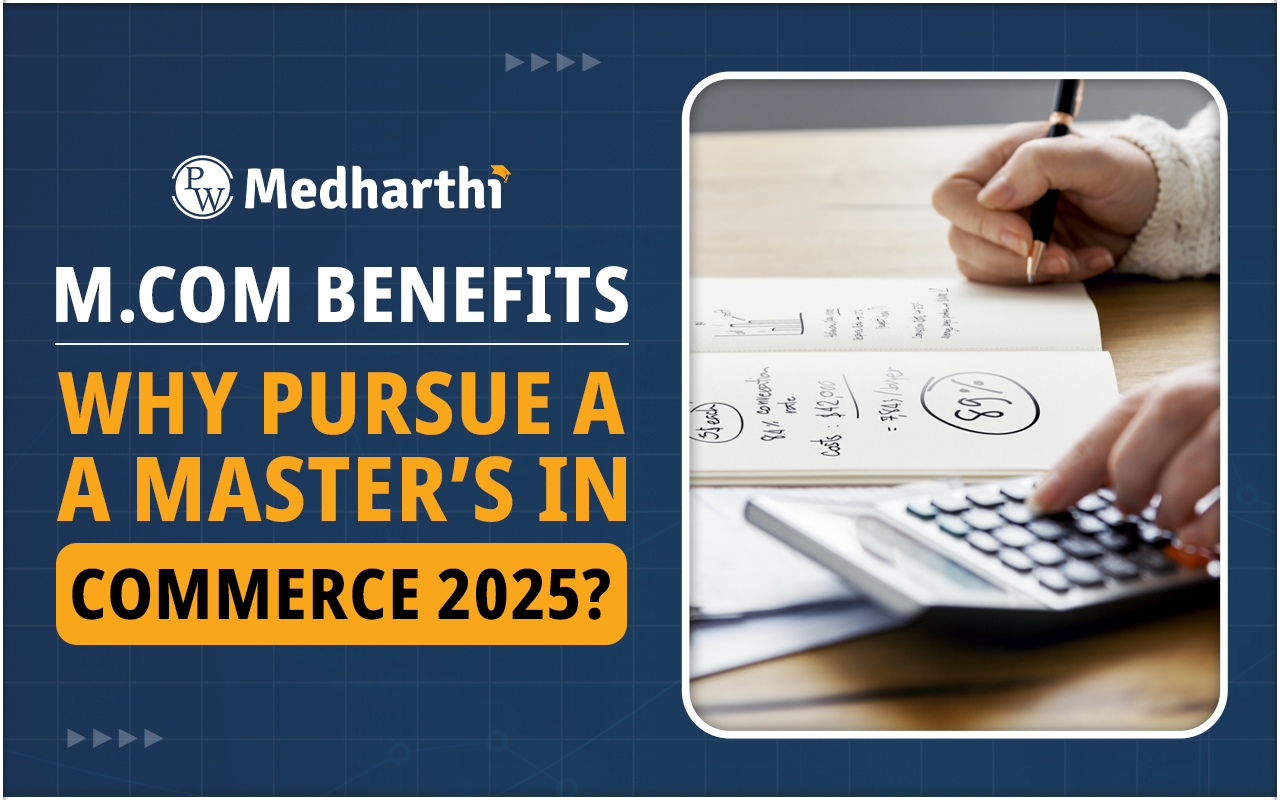 MCom Benefits: Why Pursue a Master’s in Commerce 2025?