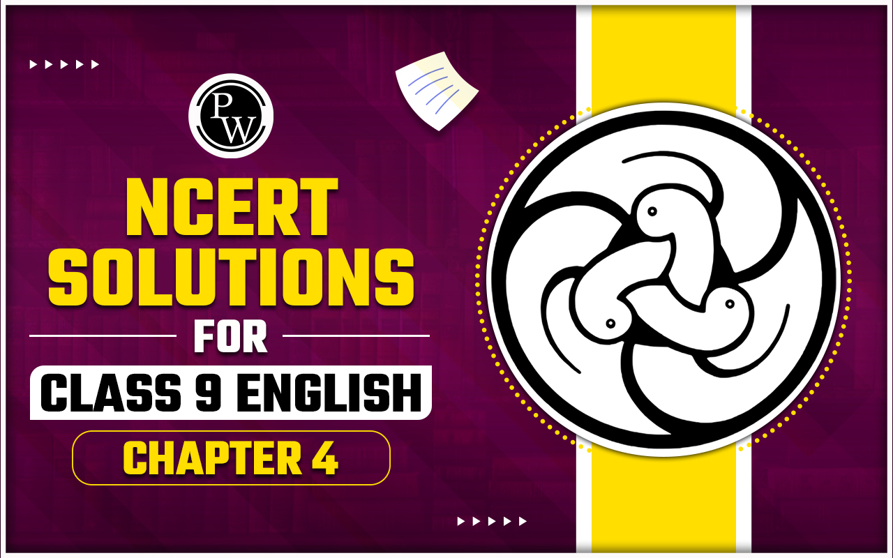 NCERT Solutions Class 9 English Chapter 4