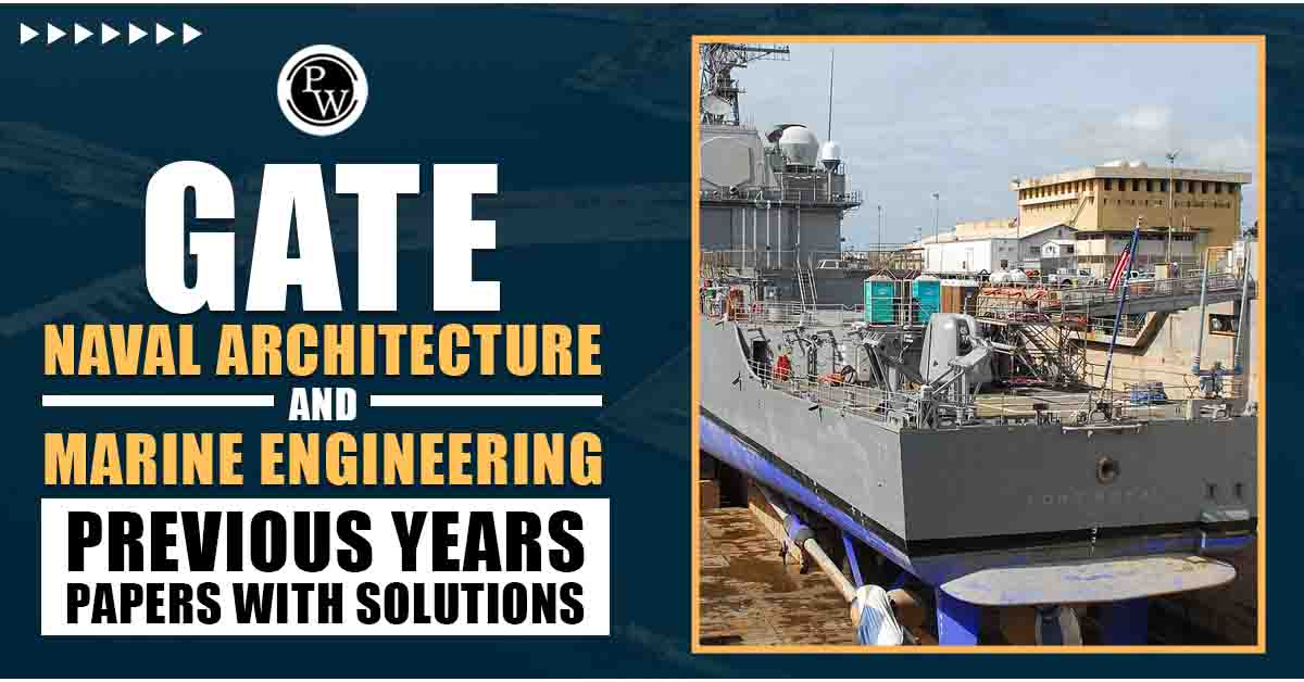 GATE Naval Architecture and Marine Engineering Previous Years Papers with Solutions