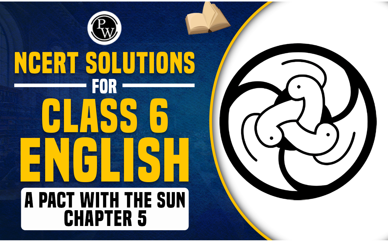 NCERT Solutions for Class 6 English A Pact With the Sun Chapter 5