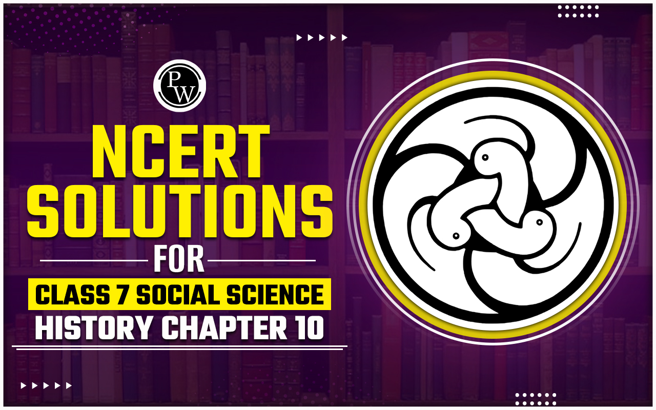 NCERT Solutions for Class 7 Social Science History Chapter 10