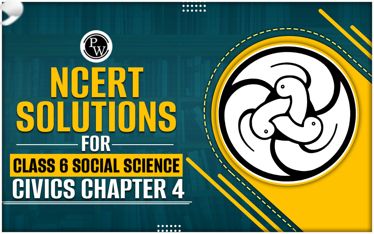 NCERT Solutions for Class 6 Social Science Civics Chapter 4
