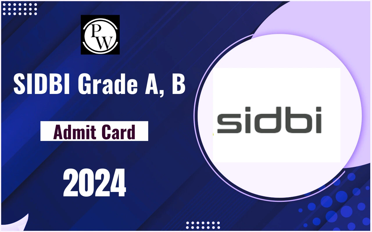 SIDBI Grade A, B Admit Card 2024