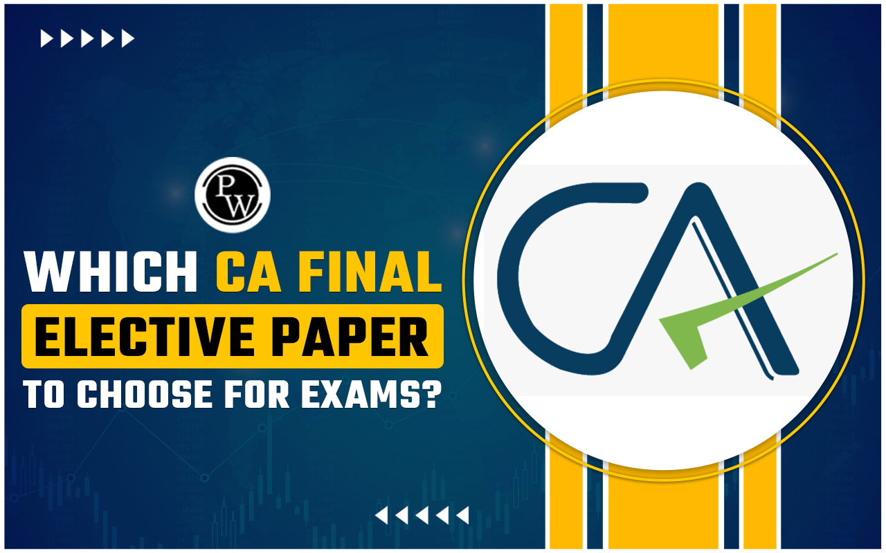 Which CA Final Elective Paper to Choose for Exams?