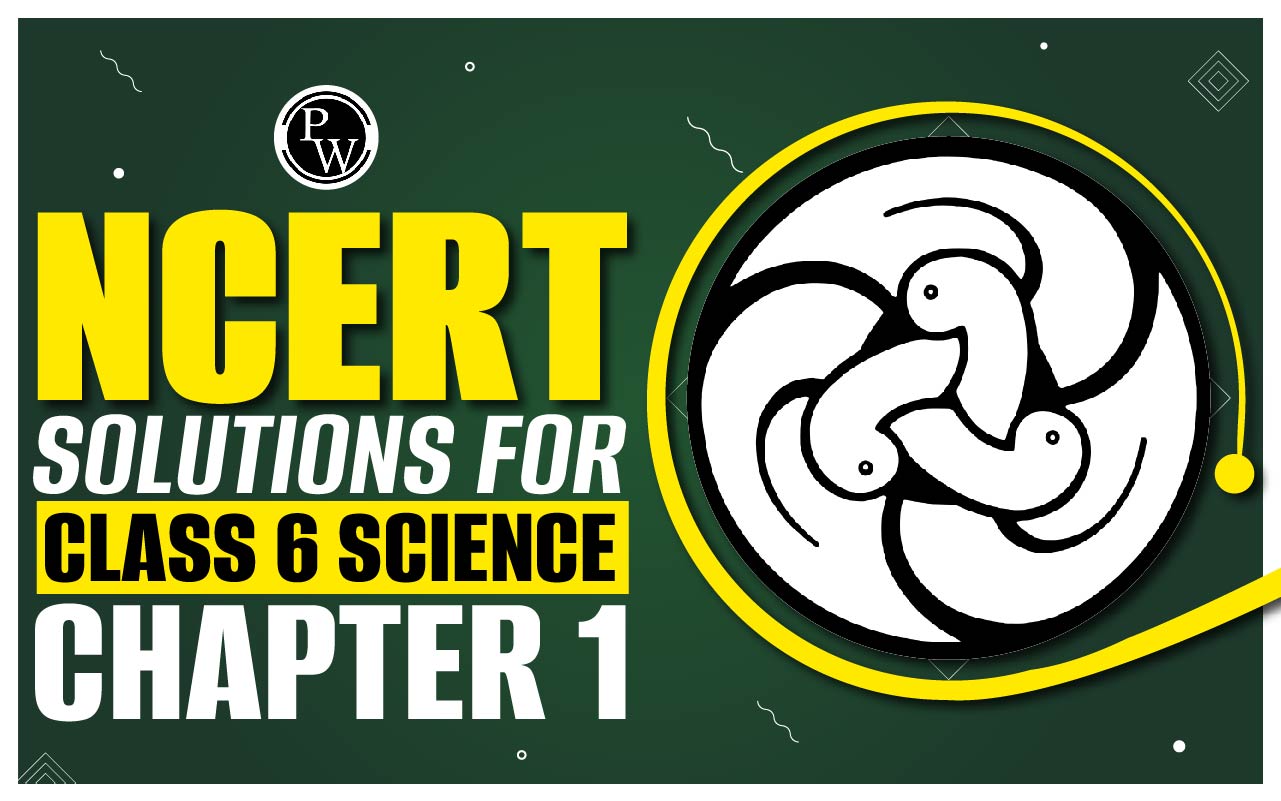 NCERT Solutions for Class 6 Science Chapter 1