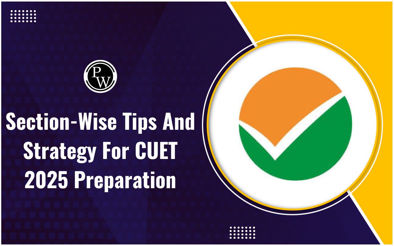 Section-Wise Tips And Strategy For CUET 2025 Preparation