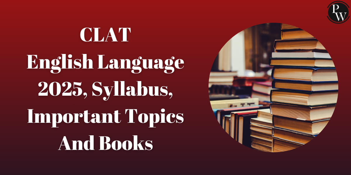 CLAT English Language 2025, Syllabus, Important Topics And Books